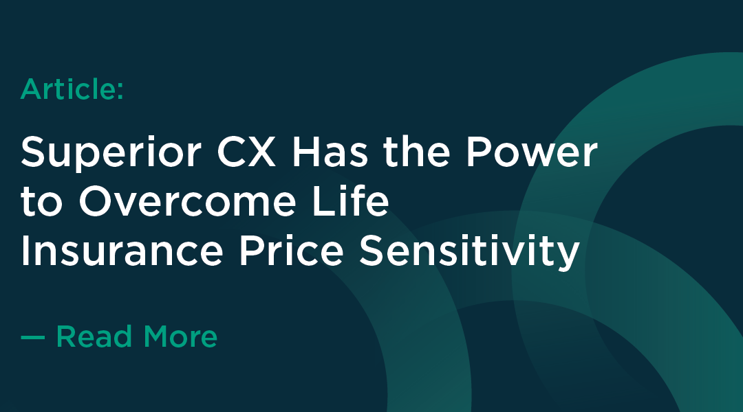 Superior CX Has the Power to Overcome Life Insurance Price Sensitivity