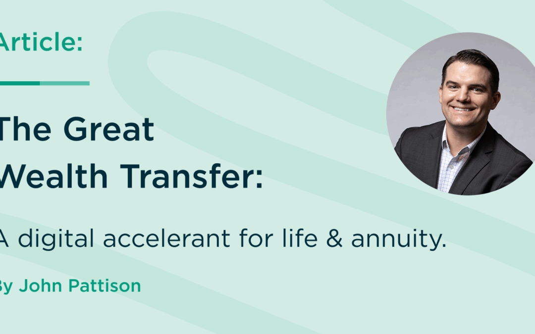 The Great Wealth Transfer: A digital accelerant for life & annuity.