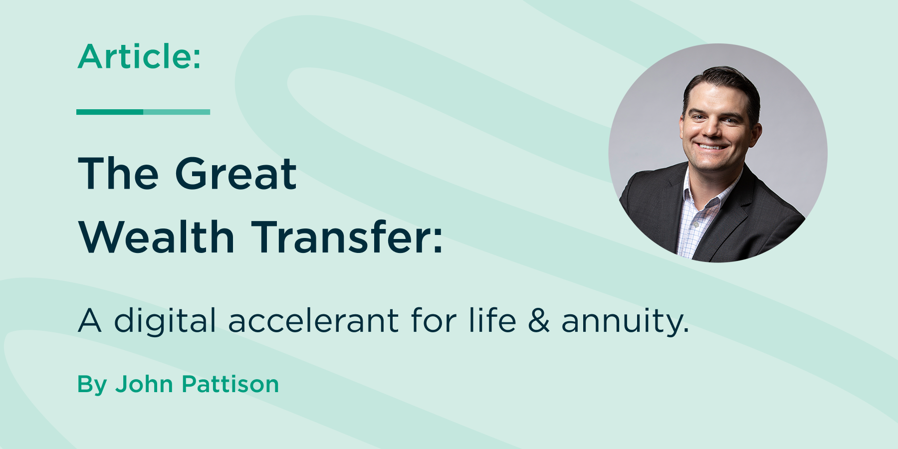 The Great Wealth Transfer: A digital accelerant for life & annuity.