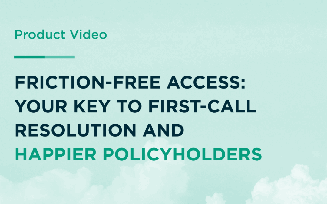 Friction-Free Access: Your Key to First-Call Resolution and Happier Policyholders