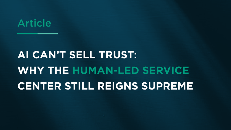 AI Can’t Sell Trust: Why the Human-Led Service Center Still Reigns Supreme