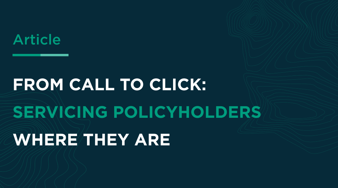 From Call to Click: Servicing Policyholders Where They Are