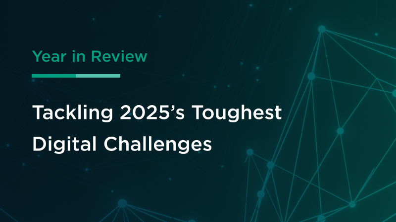 Year in Review: Tackling 2025’s Toughest Digital Challenges