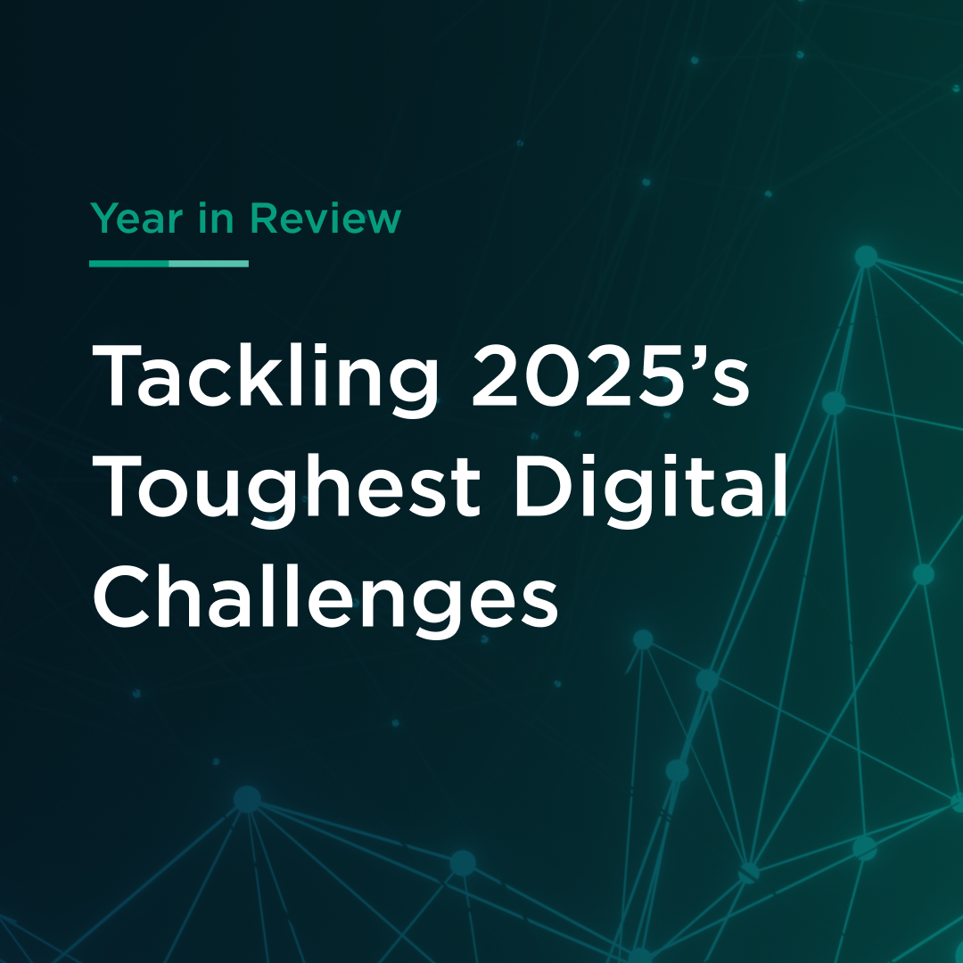 Tackling 2025’s Toughest Digital Challenges Tackling 2025’s Toughest Digital Challenges
