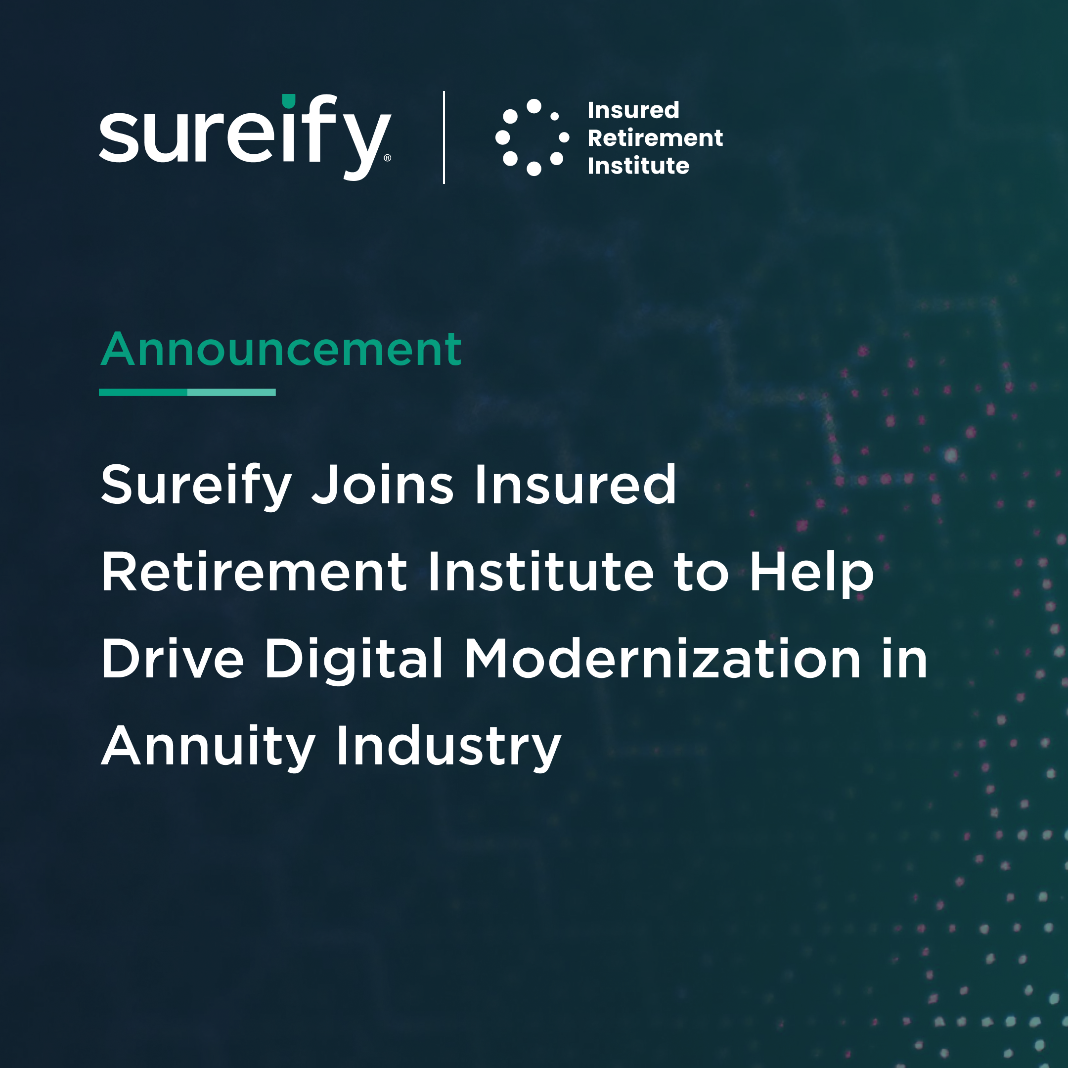 Sureify Joins Insured Retirement Institute (IRI) to Help Drive Digital Modernization in Annuity Industry-Quote Sureify Joins Insured Retirement Institute (IRI) to Help Drive Digital Modernization in Annuity Industry
