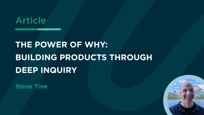 The Power of Why: Building Products Through Deep Inquiry