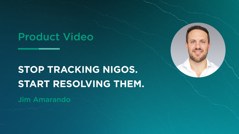 Stop Tracking Nigos.Start Resolving Them.