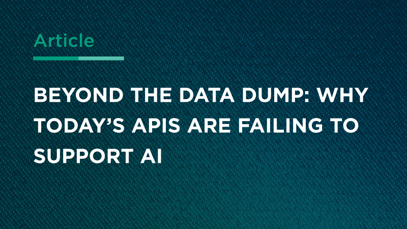 Beyond the Data Dump: Why Today’s APIs are Failing to Support AI