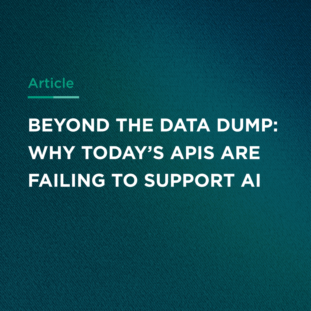 Beyond the Data Dump: Why Today’s APIs are Failing to Support AI