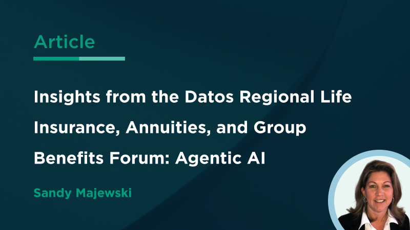 Insights from the Datos Regional Life Insurance, Annuities, and Group Benefits Forum: Agentic AI